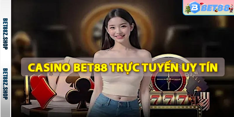 Casino Bet88 - Trang Casino Trực Tuyến Uy Tín Nhất Việt Nam