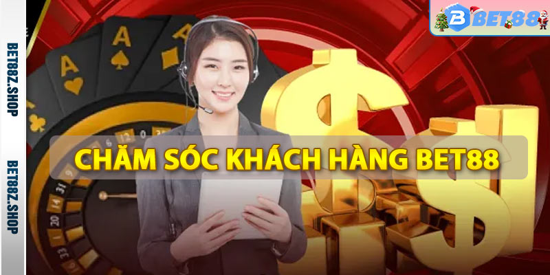 Chăm Sóc Khách Hàng Bet88 - Hỗ Trợ Người Chơi 24/7