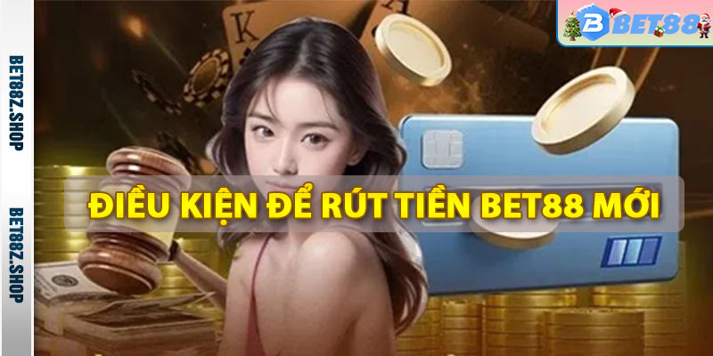 Một số điều kiện người chơi cần tuân thủ khi rút tiền Bet88