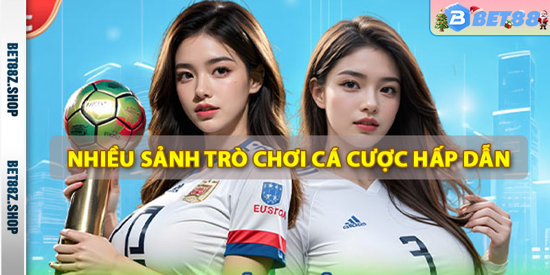 Nhiều sảnh trò chơi cá cược hấp dẫn